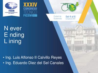 N ever E nding L ining • Ing. Luis Alfonso II Calvillo Reyes • Ing. Eduardo Diez del Sel Canales