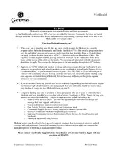 Medicaid  Key Points Medicaid is a joint program between the Federal and State governments to fund health and social services. 90% of services provided by Gateways Community Services are funded through Medicaid. In order