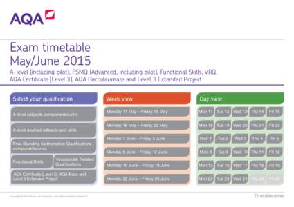 Exam timetable May/June 2015 A-level (including pilot), FSMQ (Advanced, including pilot), Functional Skills, VRQ, AQA Certificate (Level 3), AQA Baccalaureate and Level 3 Extended Project Select your qualification