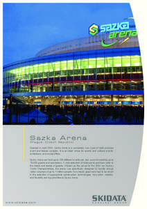 Sazka Arena Prague, (Czech Republic) Opened in April 2004, Sazka Arena is a completely new type of multi-purpose event and leisure complex. It is an ideal venue for sports and cultural events, exhibitions, and social aff
