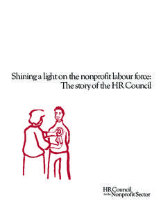 Shining a light on the nonprofit labour force: The story of the HR Council The HR Council takes action on nonprofit labour force issues. As a catalyst, the HR Council sparks awareness and action on labour force issues. 