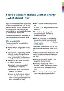 I have a concern about a Scottish charity – what should I do? If you are concerned about the way a charity is being run, we want to hear from you. But it is important that you read this guide first, as there are some i