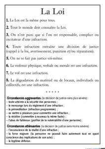 La Loi 1. La Loi est la même pour tous. 2. Tout le monde doit connaître la Loi. 3. On n’est puni que si l’on est responsable, complice ou incitateur d’une infraction. 4. Toute infraction entraîne une décision d