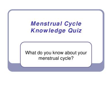 Microsoft PowerPoint - Menstrual Cycle Knowledge Quiz.ppt