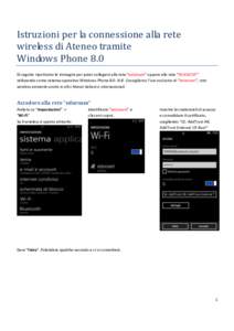 Istruzioni per la connessione alla rete wireless di Ateneo tramite Windows Phone 8.0 Di seguito riportiamo le immagini per poter collegarsi alla rete “eduroam” oppure alla rete “WLANCSIT” utilizzando come sistema