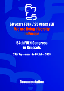 60 years FUEN / 25 years YEN We are living diversity in Europe 54th FUEN Congress in Brussels 29th September - 2nd October 2009