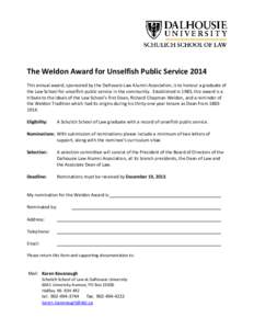 The Weldon Award for Unselfish Public Service 2014 This annual award, sponsored by the Dalhousie Law Alumni Association, is to honour a graduate of the Law School for unselfish public service in the community. Establishe
