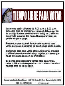 TIEMPO LIBRE PARA VOTAR Las urnas están abiertas de 7:00 a.m. a 8:00 p.m. todos los días de elecciones. Si usted debe estar en su trabajo durante esos horarios, la ley de California le permite tomarse dos horas libres 