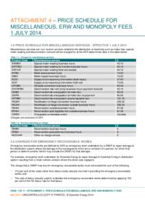 ATTACHMENT 4 – PRICE SCHEDULE FOR MISCELLANEOUS, ERW AND MONOPOLY FEES 1 JULY[removed]PRICE SCHEDULE FOR MISCELLANEOUS SERVICES - EFFECTIVE 1 JULY 2014 Miscellaneous services are ‘non-routine’ services related to 