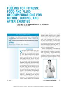 FUELING FOR FITNESS: FOOD AND FLUID RECOMMENDATIONS FOR BEFORE, DURING, AND AFTER EXERCISE by Nanna L. Meyer, Ph.D., R.D., CSSD; Melinda M. Manore, Ph.D., R.D., CSSD, FACSM; and