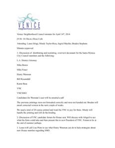 ! Venice Neighborhood Council minutes for April 16th, :30- 10:30a.m.) Rose Cafe Attending: Laura Silagi, Mindy Taylor-Ross, Ingrid Mueller, Braden Stephens Minutes approved 1- Discussion of distributing and reprin