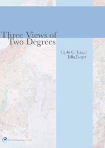 Three Views of 								 	 Two Degrees Carlo C. Jaeger Julia Jaeger  ECF Working Paper
