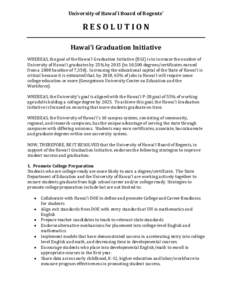 University of Hawai‘i Board of Regents’  RESOLUTION Hawai‘i Graduation Initiative WHEREAS, the goal of the Hawai‘i Graduation Initiative (HGI) is to increase the number of University of Hawai‘i graduates by 25%