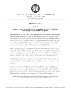 PRESS RELEASE[removed]VISALIA MAN SENTENCED TO 64 YEARS TO LIFE IN PRISON FOR WIFE’S ATTEMPTED MURDER On September 10, 2014, in Tulare County Superior Court, Department 10, the honorable