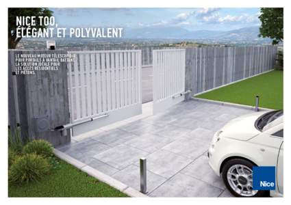 NICE TOO, ÉLÉGANT ET POLYVALENT LE NOUVEAU MOTEUR TÉLESCOPIQUE POUR PORTAILS À VANTAIL BATTANT. LA SOLUTION IDÉALE POUR LES ACCÈS RÉSIDENTIELS