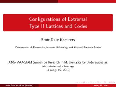 Configurations of Extremal Type II Lattices and Codes Scott Duke Kominers Department of Economics, Harvard University, and Harvard Business School  AMS-MAA-SIAM Session on Research in Mathematics by Undergraduates