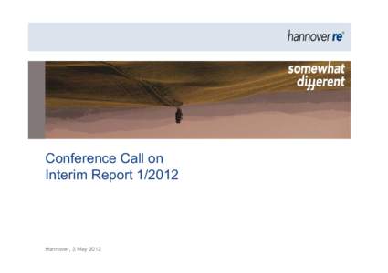Conference Call on Interim Report[removed]Hannover, 3 May 2012  Group | Non-life reinsurance | Life and health reinsurance | Investments | MCEV | Outlook 2012 | Appendix |