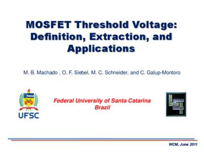 MOSFET Threshold Voltage: Definition, Extraction, and Applications M. B. Machado , O. F. Siebel, M. C. Schneider, and C. Galup-Montoro  Federal University of Santa Catarina