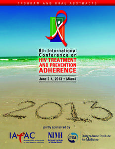 WELCOME We are pleased to welcome you to the 8th International Conference on HIV Treatment and Prevention Adherence. Over the last several years, we have witnessed remarkable progress in the science of HIV medicine, whi