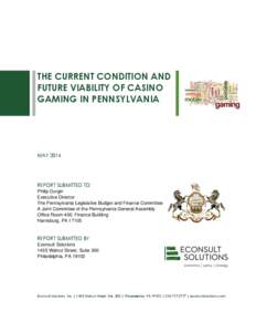 THE CURRENT CONDITION AND FUTURE VIABILITY OF CASINO GAMING IN PENNSYLVANIA MAY 2014