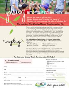 INTO YOUR COMMUNITY Now is the time to tell our story. Where do you start? How do you frame it? How do you communicate the value of what we do?  The solution: The Unplug Illinois Transformation Kit.