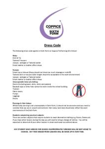 Dress Code The following dress code applies in Sixth Form at Coppice Performing Arts School: Male: Shirt & Tie Tailored Trousers Jumper, cardigan or Tailored Jacket