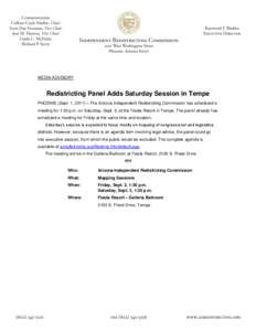 MEDIA ADVISORY  Redistricting Panel Adds Saturday Session in Tempe PHOENIX (Sept. 1, 2011) – The Arizona Independent Redistricting Commission has scheduled a meeting for 1:30 p.m. on Saturday, Sept. 3, at the Fiesta Re