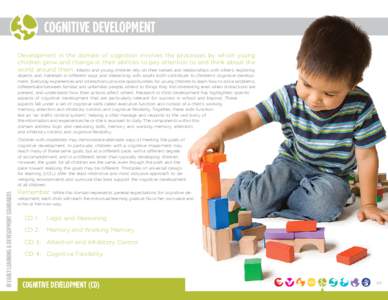 COGNITIVE Development DEVELOPMENT Cognitive Development in the domain of cognition involves the processes by which young children grow and change in their abilities to pay attention to and think about the world around th