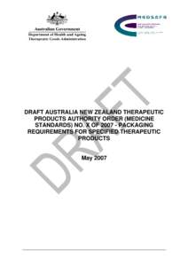 DRAFT AUSTRALIA NEW ZEALAND THERAPEUTIC PRODUCTS AUTHORITY ORDER (MEDICINE STANDARDS) NO. X OFPACKAGING REQUIREMENTS FOR SPECIFIED THERAPEUTIC PRODUCTS