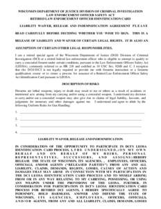 WISCONSIN DEPARTMENT OF JUSTICE DIVISION OF CRIMINAL INVESTIGATION LAW ENFORCEMENT OFFICER SAFETY ACT RETIRED LAW ENFORCEMENT OFFICER IDENTIFICATION CARD LIABILITY WAIVER, RELEASE AND INDEMNIFICATION AGREEMENT P L E A S 