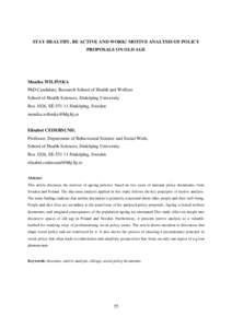 STAY HEALTHY, BE ACTIVE AND WORK! MOTIVE ANALYSIS OF POLICY PROPOSALS ON OLD AGE Monika WILIŃSKA PhD Candidate, Research School of Health and Welfare School of Health Sciences, Jönköping University