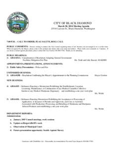 CITY OF BLACK DIAMOND March 20, 2014 Meeting Agenda[removed]Lawson St., Black Diamond, Washington 7:00 P.M. – CALL TO ORDER, FLAG SALUTE, ROLL CALL PUBLIC COMMENTS: Persons wishing to address the City Council regarding i