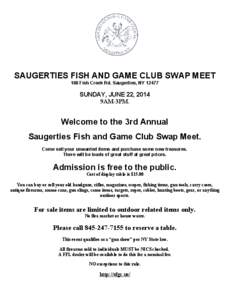 SAUGERTIES FISH AND GAME CLUB SWAP MEET 168 Fish Creek Rd. Saugerties, NY[removed]SUNDAY, JUNE 22, 2014 9AM-3PM.
