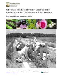 Wholesale and Retail Product Specifications: Guidance and Best Practices for Fresh Produce For Small Farms and Food Hubs 1 Support for this project provided by NC Growing Together, a Center for Environmental