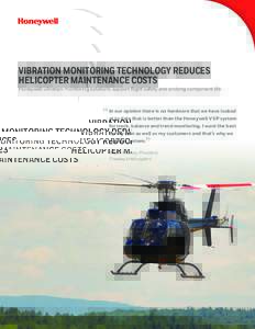 VIBRATION MONITORING TECHNOLOGY REDUCES HELICOPTER MAINTENANCE COSTS Honeywell vibration monitoring solutions support flight safety and prolong component life.  “