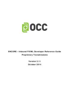 ENCORE – Inbound FIXML Developer Reference Guide Proprietary Transmissions Version 3.11 October 2014  Contents