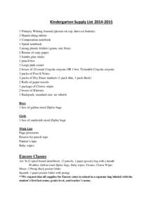 Kindergarten Supply List[removed]Primary Writing Journal (picture on top, lines on bottom) 2 Handwriting tablets 1 Composition notebook 1 Spiral notebook 3 prong plastic folders (green, red, blue)