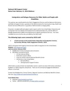 National I&R Support Center Notes from February 11, 2014 Webinar: Immigration and Refugee Resources for Older Adults and People with Disabilities. This webinar was coordinated by the Public Engagement Division and the Na