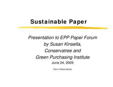 Sustainable Paper Presentation to EPP Paper Forum by Susan Kinsella, Conservatree and Green Purchasing Institute June 24, 2009