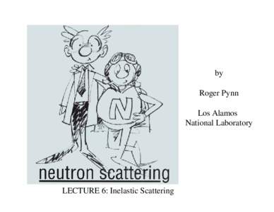 by Roger Pynn Los Alamos National Laboratory  LECTURE 6: Inelastic Scattering