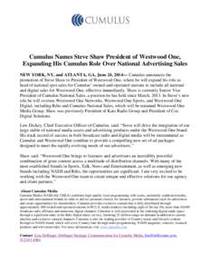 Cumulus Names Steve Shaw President of Westwood One, Expanding His Cumulus Role Over National Advertising Sales NEW YORK, NY, and ATLANTA, GA, June 24, 2014— Cumulus announces the promotion of Steve Shaw to President of
