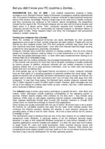 Bet you didn’t know your PC could be a Zombie…. WASHINGTON, D.C., Oct. 27, 2005 – Like medical researchers studying a highly contagious virus, Microsoft Internet Safety Enforcement investigators carefully experimen