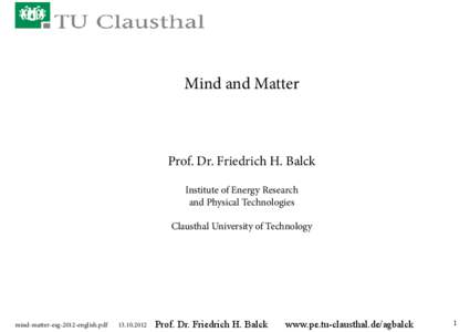 Mind and Matter  Prof. Dr. Friedrich H. Balck Institute of Energy Research and Physical Technologies Clausthal University of Technology
