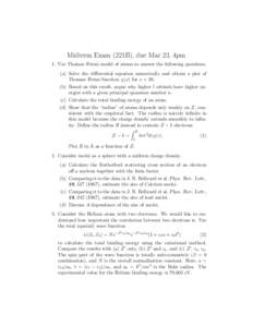 Midterm Exam (221B), due Mar 23, 4pm 1. Use Thomas–Fermi model of atoms to answer the following questions. (a) Solve the differential equation numerically and obtain a plot of Thomas–Fermi function χ(x) for x < 20. 