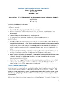 “Challenges to Assuring the Health of the Gulf of Mexico” State of the Gulf Summit 2011 Houston, TX December 5, 2011 Jane Lubchenco, Ph.D., Under Secretary of Commerce for Oceans & Atmosphere and NOAA Administrator
