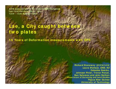 43rd Association of Surveyors PNG Congress Lae International Hotel, Lae 12th - 15th August 2009 Lae, a City caught between two plates