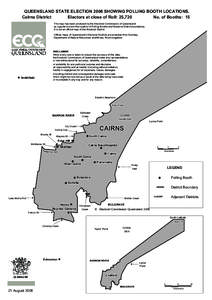 QUEENSLAND STATE ELECTION 2006 SHOWING POLLING BOOTH LOCATIONS. Cairns District Electors at close of Roll: 25,720 No. of Booths: 15 This map has been produced by the Electoral Commission of Queensland as a guide to show 