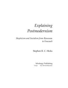 Explaining Postmodernism Skepticism and Socialism from Rousseau to Foucault  Stephen R. C. Hicks