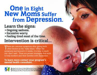 One in Eight New Moms Suffer from Depression. Learn the signs: •Ongoing sadness. •Excessive worry.