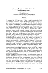 Kangsong Taeguk and Political Succession: Problems and Prospects Greg Scarlatoiu Committee for Human Rights in North Korea Abstract To celebrate the 100th anniversary of Kim Il-sung’s birthday, the North